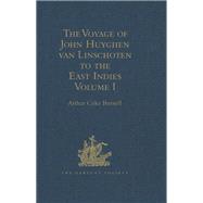The Voyage of John Huyghen van Linschoten to the East Indies: From the Old English Translation of 1598. The First Book, containing his Description of the East. In Two Volumes Volume I