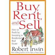 Buy, Rent and Sell : How to Profit by Investing in Residential Real Estate