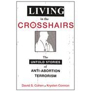 Living in the Crosshairs The Untold Stories of Anti-Abortion Terrorism