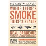 Where There's Smoke There's Flavor Real Barbecue - The Tastier Alternative to Grilling