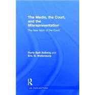 The Media, the Court, and the Misrepresentation: The New Myth of the Court