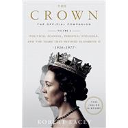 The Crown: The Official Companion, Volume 2 Political Scandal, Personal Struggle, and the Years that Defined Elizabeth II (1956-1977)