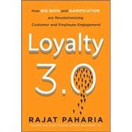 Loyalty 3.0: How to Revolutionize Customer and Employee Engagement with Big Data and Gamification