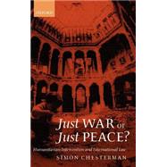 Just War or Just Peace? Humanitarian Intervention and International Law