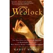 Wedlock The True Story of the Disastrous Marriage and Remarkable Divorce of Mary Eleanor Bowes, Countess of Strathmore