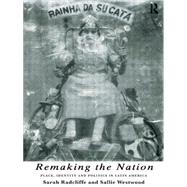 Remaking the Nation: Identity and Politics in Latin America