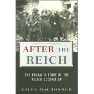After the Reich: The Brutal History of The Allied Occupation