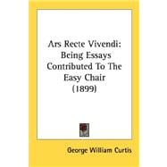 Ars Recte Vivendi : Being Essays Contributed to the Easy Chair (1899)