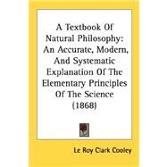 Textbook of Natural Philosophy : An Accurate, Modern, and Systematic Explanation of the Elementary Principles of the Science (1868)