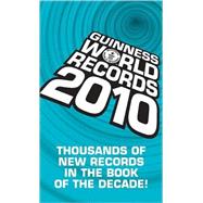 Guinness World Records 2010 : Thousands of New Records in the Book of the Decade!