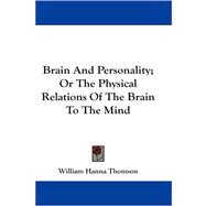 Brain and Personality, or the Physical Relations of the Brain to the Mind