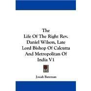 The Life Of The Right Rev. Daniel Wilson, Late Lord Bishop Of Calcutta And Metropolitan Of India