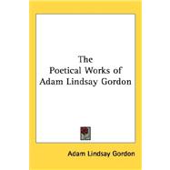 The Poetical Works of Adam Lindsay Gordon