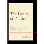 The Limits of Politics Making the Case for Literature in Political Analysis