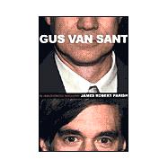 Gus Van Sant : An Unauthorized Biography