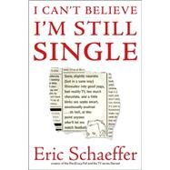 I Can't Believe I'm Still Single : Sane, Slightly Neurotic (but in a Sane Way) Filmmaker into Good Yoga, Bad Reality TV, Too Much Chocolate, and a Little Kinky Sex Seeks Smart, Emotionally Evolved... Oh Hell, at This Point Anyone Who'll Let Me Watch Football