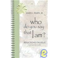 Who Do You Say That I Am? : Reflections on Jesus: A Personal Reader