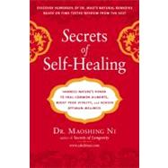 Secrets of Self-Healing : Harness Nature's Power to Heal Common Ailments, Boost Your Vitality, and Achieve Optimum Wellness