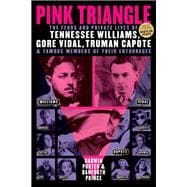 Pink Triangle The Feuds and Private Lives of Tennessee Williams, Gore Vidal, Truman Capote, and Famous Members of Their Entourages