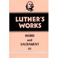 Luther's Works Word and Sacrament III