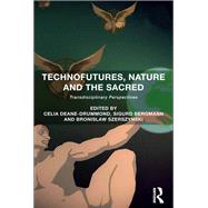 Technofutures, Nature and the Sacred: Transdisciplinary Perspectives