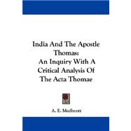 India and the Apostle Thomas : An Inquiry with A Critical Analysis of the Acta Thomae