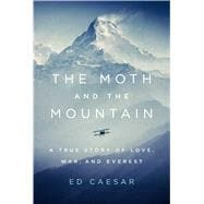 The Moth and the Mountain A True Story of Love, War, and Everest