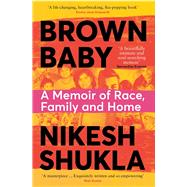 Brown Baby A Memoir of Race, Family and Home