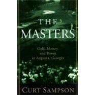 The Masters Golf, Money, and Power in Augusta, Georgia