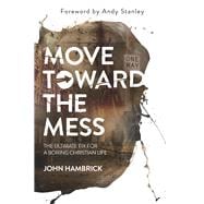 Move Toward the Mess The Ultimate Fix for a Boring Christian Life