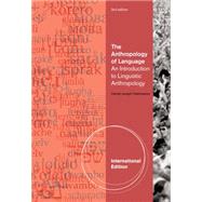 The Anthropology of Language: An Introduction to Linguistic Anthropology, International Edition, 3rd Edition
