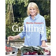 Martha Stewart's Grilling 125+ Recipes for Gatherings Large and Small: A Cookbook