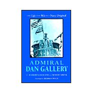 Admiral Dan Gallery : The Life and Wit of a Navy Original