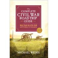 The Complete Civil War Road Trip Guide More than 500 Sites from Gettysburg to Vicksburg