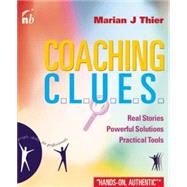 Coaching Clues Real Stories, Powerful Solutions, Practical Tools