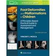 Foot Deformities and Malformations in Children A Principles-Based, Practical Guide to Assessment and Management: Print + eBook with Multimedia