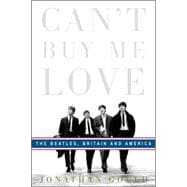 Can't Buy Me Love : The Beatles, Britain and America