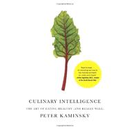 Culinary Intelligence : The Art of Eating Healthy (and Really Well)