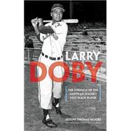 Larry Doby The Struggle of the American League's First Black Player