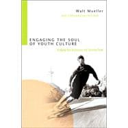 Engaging the Soul of Youth Culture: Bridging Teen Worldviews And Christian Truth