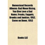 Homestead Records Albums : Bad Moon Rising, You Give Love a Bad Name, Freaks, Faggots, Drunks and Junkies, 1952, Come on Down 1953