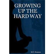 Growing Up the Hard Way