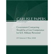 Government Contracting Should Be a Core Competence for U.s. Military Personnel