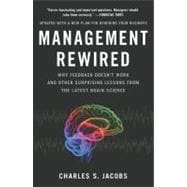 Management Rewired : Why Feedback Doesn't Work and Other Surprising Lessons from the Latest Brain Science
