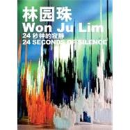 Won Ju Lim: 24 Seconds of Silence
