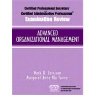 Certified Administrative Professional (CAP) Examination Review for Advanced Organizational Management