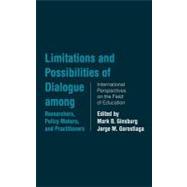 Limitations and Possibilities of Dialogue Among Researchers, Policy Makers, and Practitioners: International Perspectives on the Field of Education