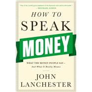 How to Speak Money What the Money People Say-And What It Really Means