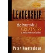 Leadership, New and Revised The Inner Side of Greatness, A Philosophy for Leaders