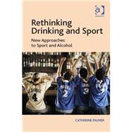 Rethinking Drinking and Sport: New Approaches to Sport and Alcohol